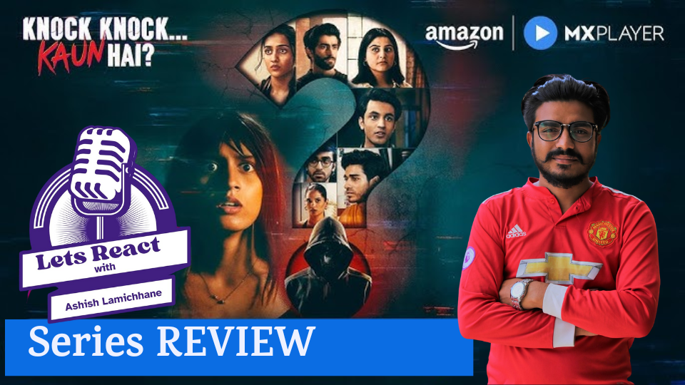 “Knock Knock… Kaun Hai?” ले दर्शकलाई मनोवैज्ञानिक थ्रिलरको रहस्यमयी दुनियाँमा पुर्‍यायो – LetsReactwith Ashish